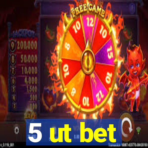 5 ut bet